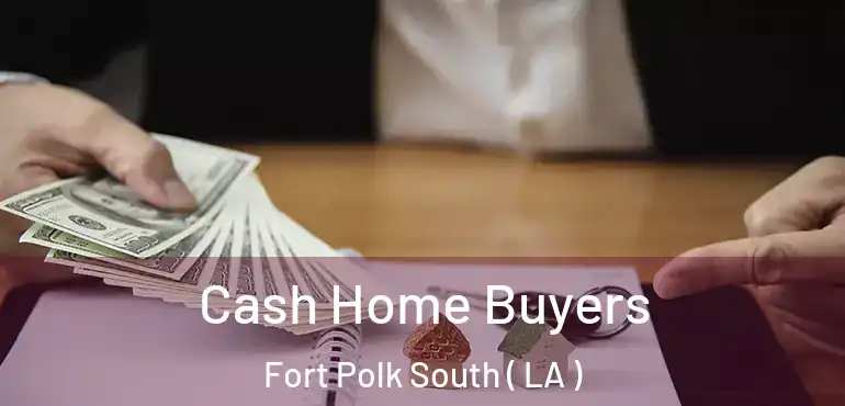  Cash Home Buyers Fort Polk South ( LA )