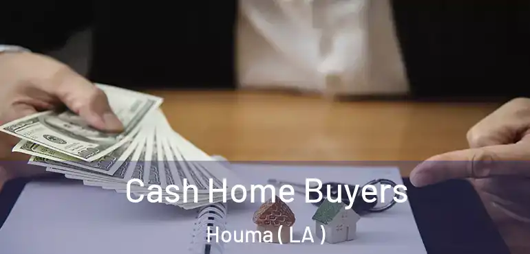  Cash Home Buyers Houma ( LA )
