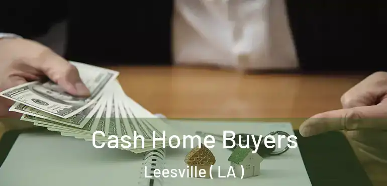  Cash Home Buyers Leesville ( LA )