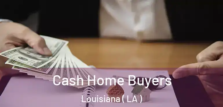  Cash Home Buyers Louisiana ( LA )