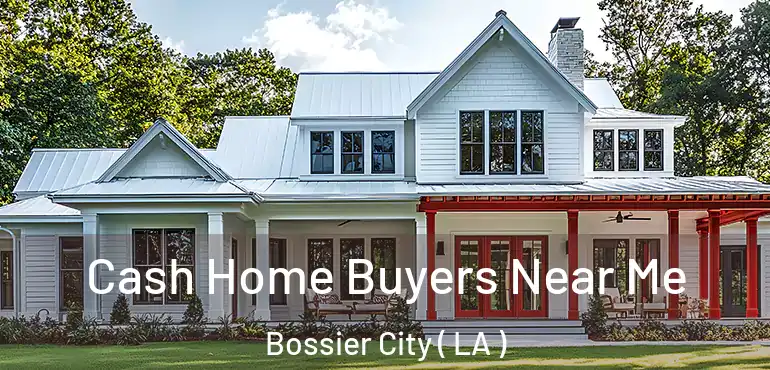  Cash Home Buyers Near Me Bossier City ( LA )