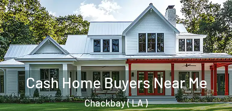  Cash Home Buyers Near Me Chackbay ( LA )