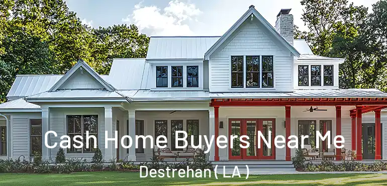  Cash Home Buyers Near Me Destrehan ( LA )