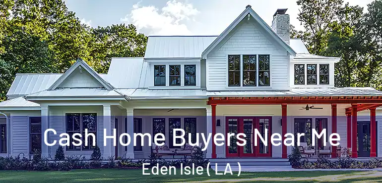  Cash Home Buyers Near Me Eden Isle ( LA )