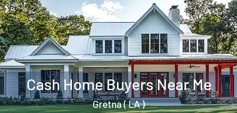  Cash Home Buyers Near Me Gretna ( LA )
