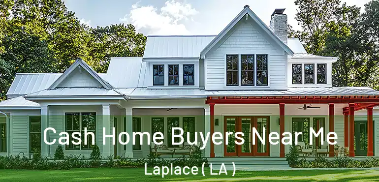  Cash Home Buyers Near Me Laplace ( LA )