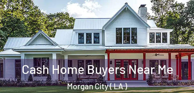  Cash Home Buyers Near Me Morgan City ( LA )