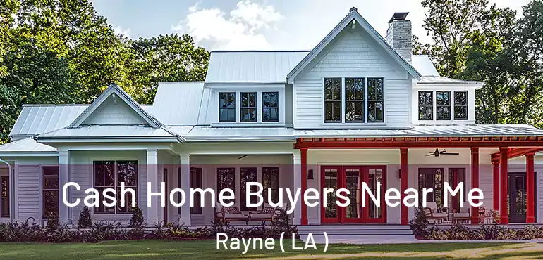  Cash Home Buyers Near Me Rayne ( LA )