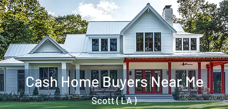  Cash Home Buyers Near Me Scott ( LA )