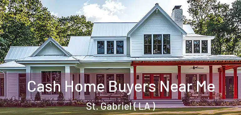  Cash Home Buyers Near Me St. Gabriel ( LA )