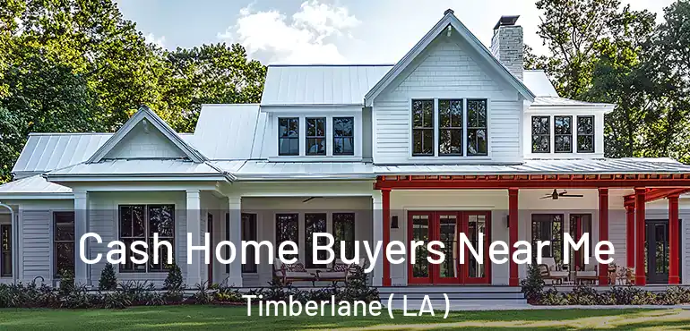 Cash Home Buyers Near Me Timberlane ( LA )