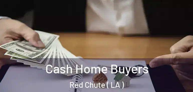  Cash Home Buyers Red Chute ( LA )