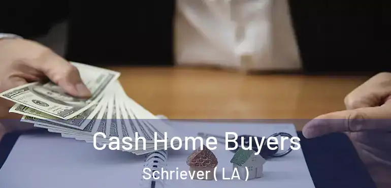  Cash Home Buyers Schriever ( LA )