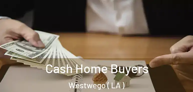  Cash Home Buyers Westwego ( LA )