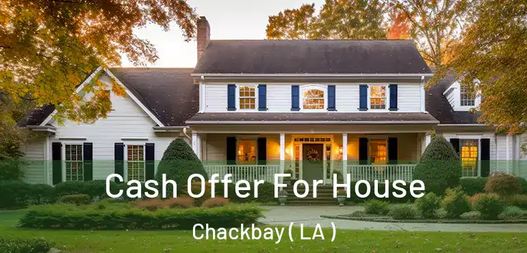  Cash Offer For House Chackbay ( LA )