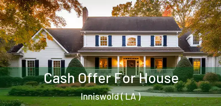  Cash Offer For House Inniswold ( LA )