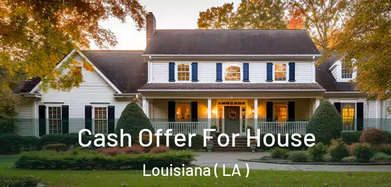  Cash Offer For House Louisiana ( LA )