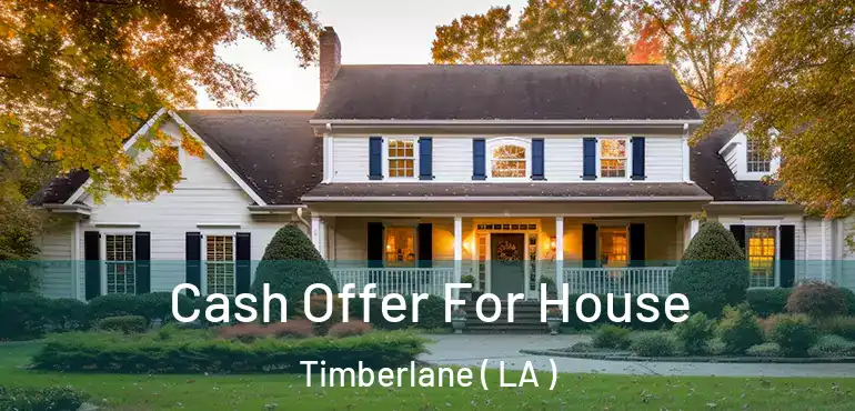  Cash Offer For House Timberlane ( LA )