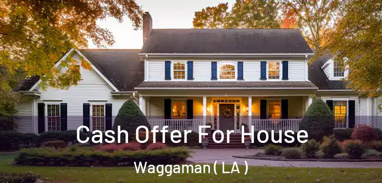  Cash Offer For House Waggaman ( LA )