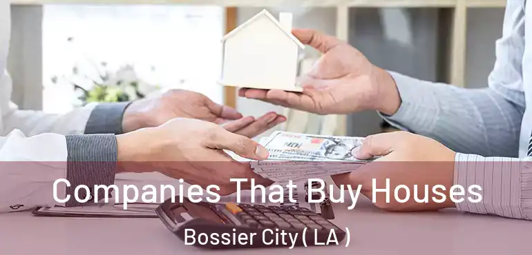  Companies That Buy Houses Bossier City ( LA )