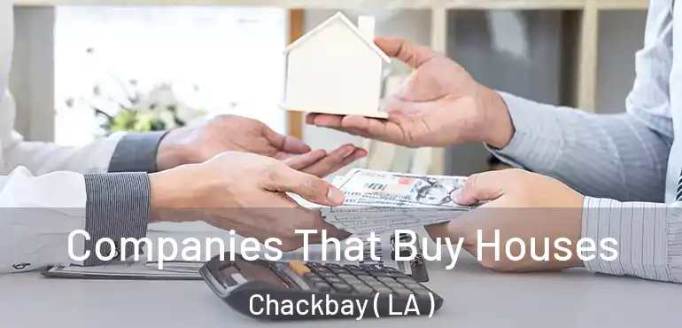  Companies That Buy Houses Chackbay ( LA )