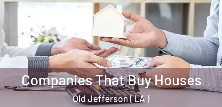  Companies That Buy Houses Old Jefferson ( LA )