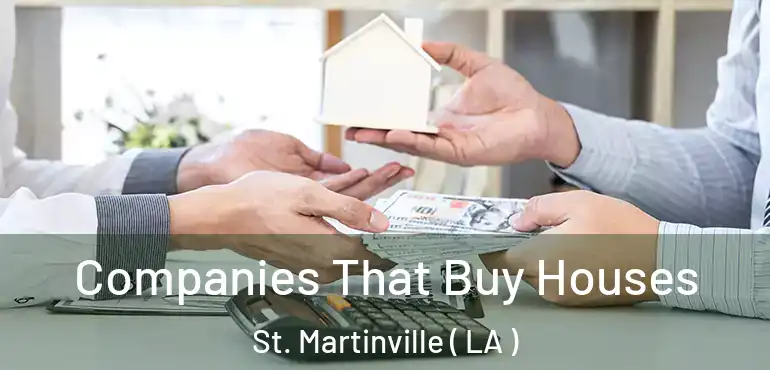  Companies That Buy Houses St. Martinville ( LA )