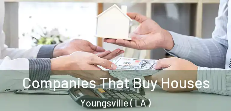  Companies That Buy Houses Youngsville ( LA )