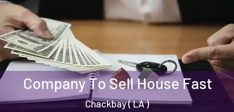  Company To Sell House Fast Chackbay ( LA )