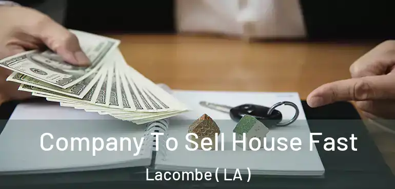  Company To Sell House Fast Lacombe ( LA )