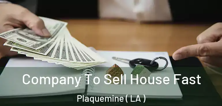  Company To Sell House Fast Plaquemine ( LA )