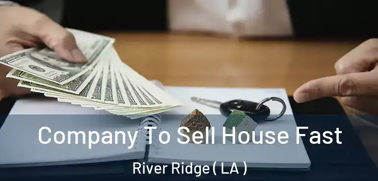  Company To Sell House Fast River Ridge ( LA )