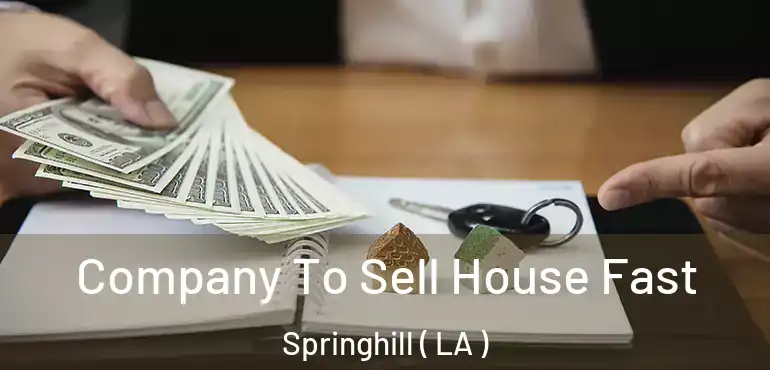  Company To Sell House Fast Springhill ( LA )