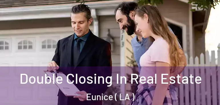  Double Closing In Real Estate Eunice ( LA )