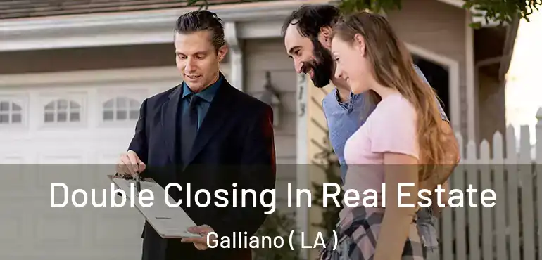  Double Closing In Real Estate Galliano ( LA )