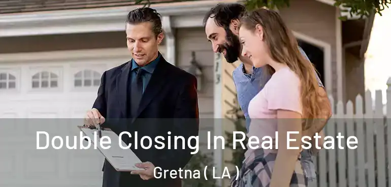  Double Closing In Real Estate Gretna ( LA )