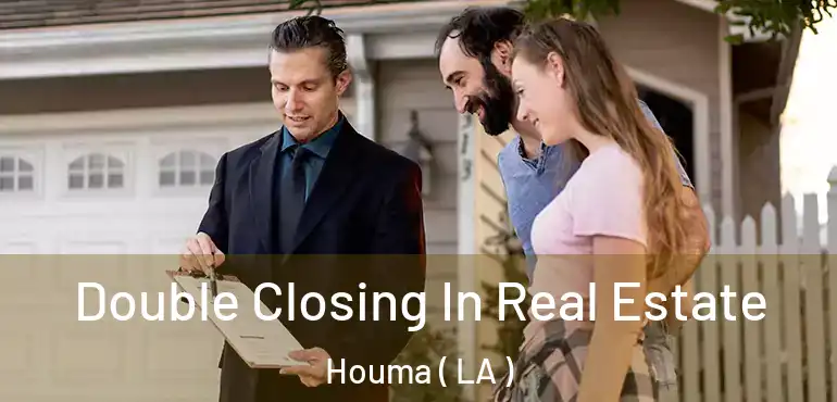  Double Closing In Real Estate Houma ( LA )