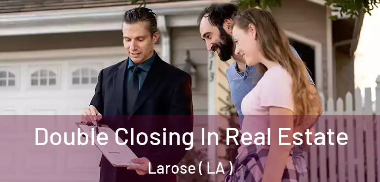  Double Closing In Real Estate Larose ( LA )