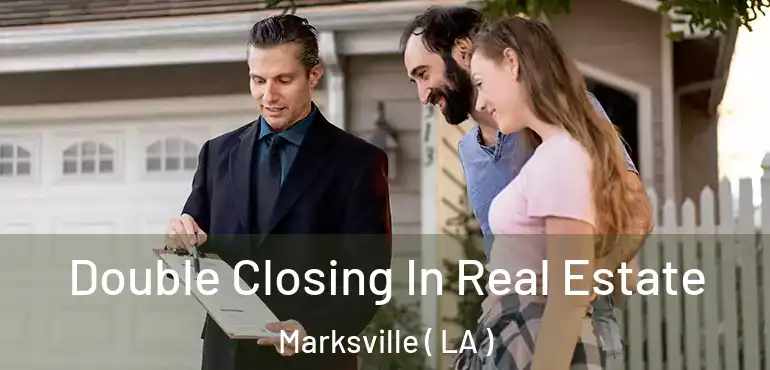  Double Closing In Real Estate Marksville ( LA )