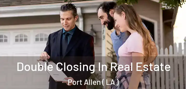  Double Closing In Real Estate Port Allen ( LA )