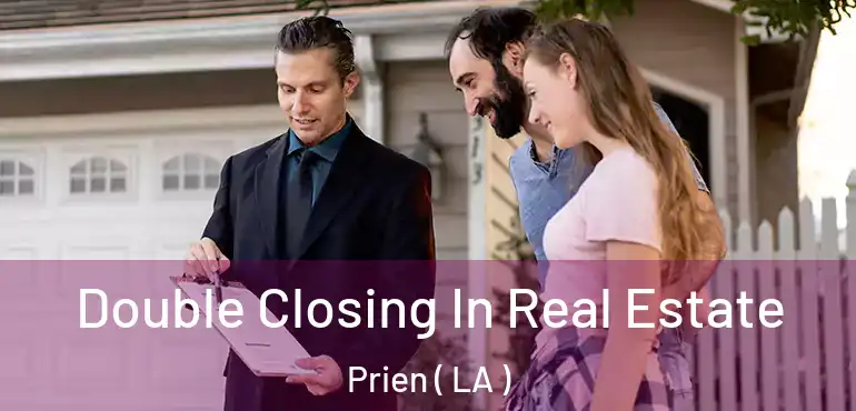  Double Closing In Real Estate Prien ( LA )