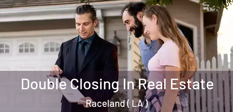  Double Closing In Real Estate Raceland ( LA )