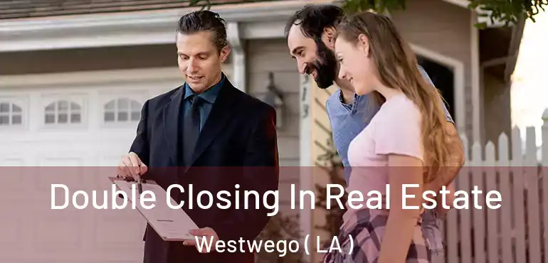  Double Closing In Real Estate Westwego ( LA )