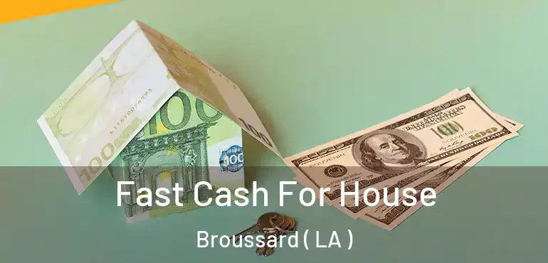  Fast Cash For House Broussard ( LA )