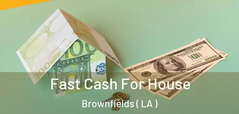  Fast Cash For House Brownfields ( LA )