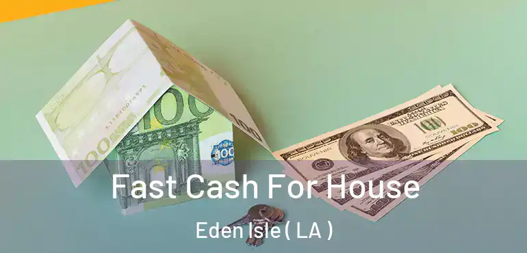  Fast Cash For House Eden Isle ( LA )