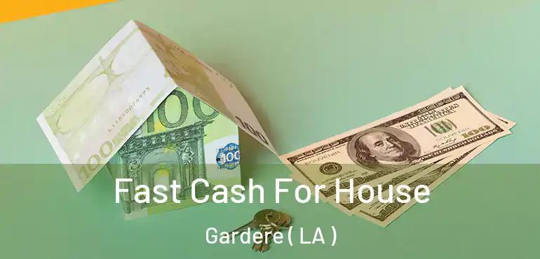  Fast Cash For House Gardere ( LA )