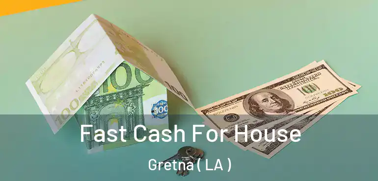  Fast Cash For House Gretna ( LA )
