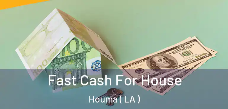  Fast Cash For House Houma ( LA )