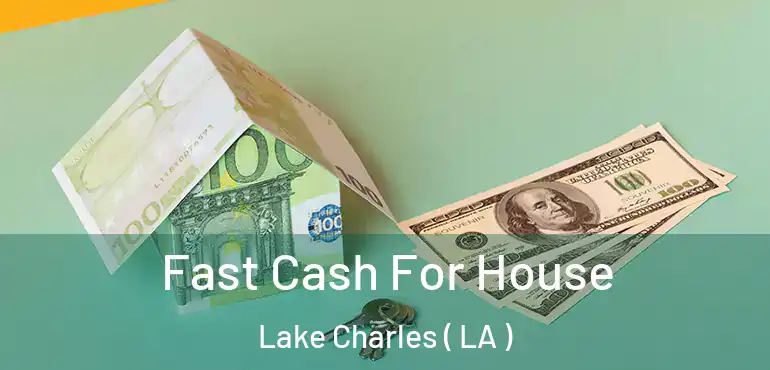  Fast Cash For House Lake Charles ( LA )